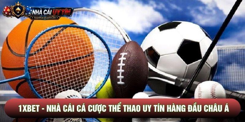 1xbet - Nhà Cái Cá Cược Thể Thao Uy Tín Hàng Đầu Châu Á