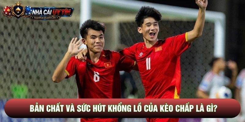 Bản chất và sức hút khổng lồ của kèo chấp là gì? Bản chất và sức hút khổng lồ của kèo chấp là gì?