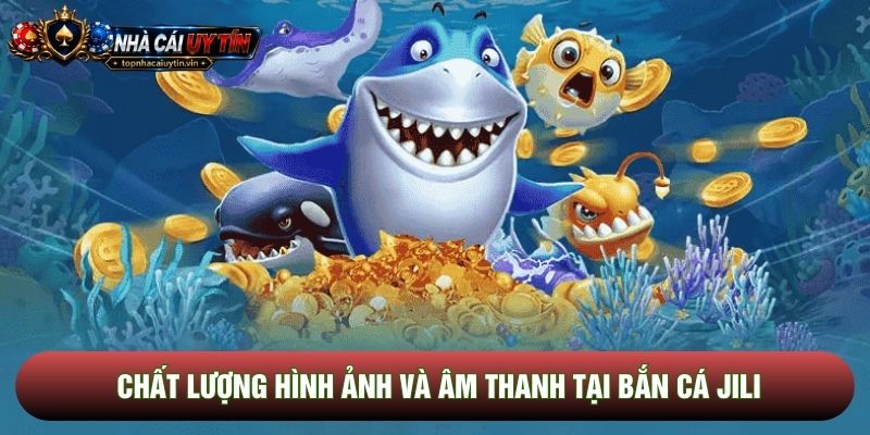 Chất lượng hình ảnh và âm thanh tại bắn cá JILI Chất lượng hình ảnh và âm thanh tại bắn cá JILI