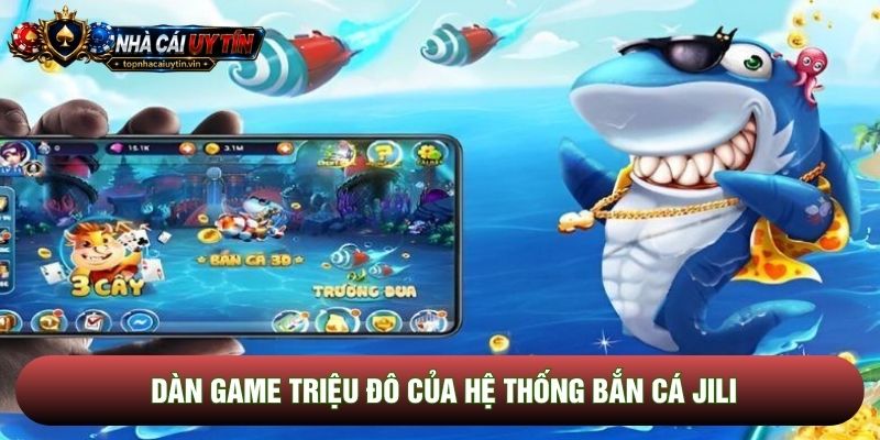 Dàn game triệu đô của hệ thống bắn cá JILI Dàn game triệu đô của hệ thống bắn cá JILI