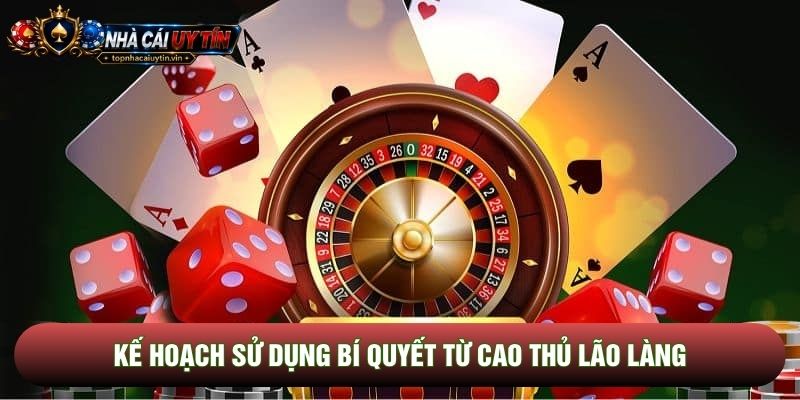 Kế hoạch sử dụng bí quyết từ cao thủ lão làng