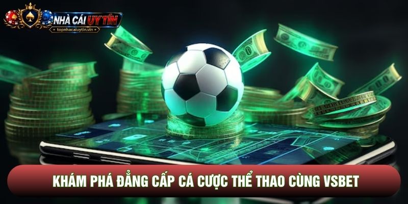 Khám phá đẳng cấp cá cược thể thao cùng Vsbet Khám phá đẳng cấp cá cược thể thao cùng Vsbet