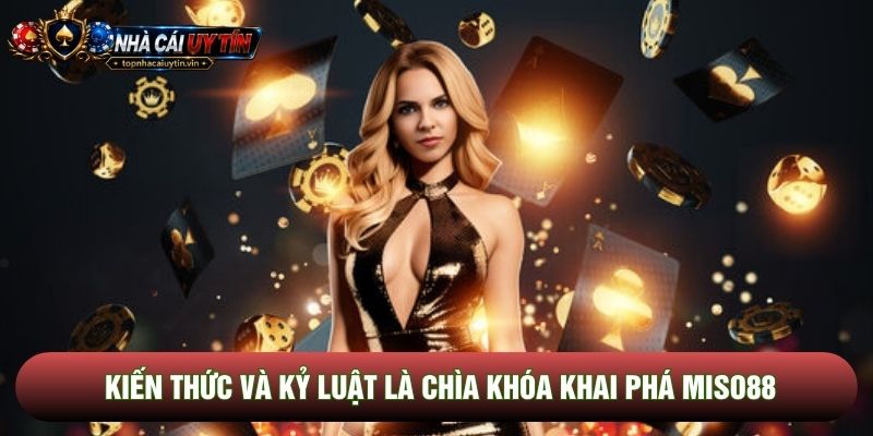 Kiến thức và kỷ luật là chìa khóa khai phá Miso88 Kiến thức và kỷ luật là chìa khóa khai phá Miso88