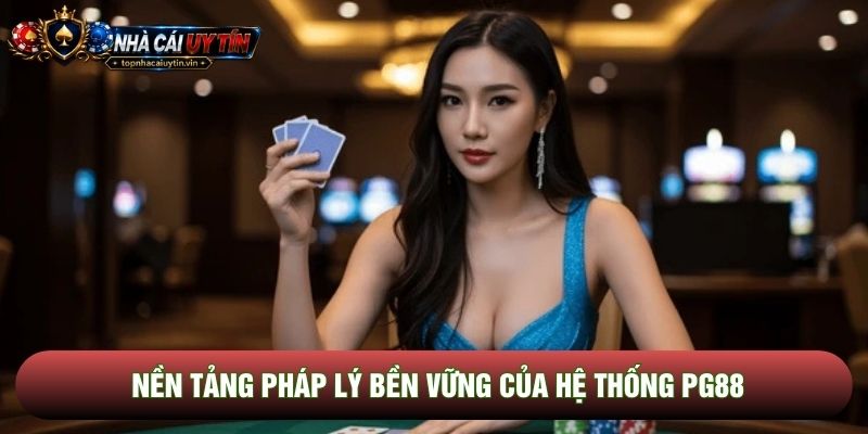 Nền tảng pháp lý bền vững của hệ thống PG88 Nền tảng pháp lý bền vững của hệ thống PG88