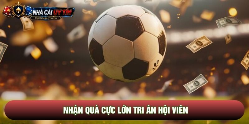 Nhận quà cực lớn tri ân hội viên Nhận quà cực lớn tri ân hội viên