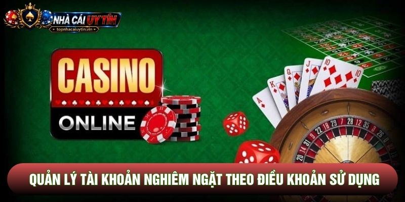 Quản lý tài khoản nghiêm ngặt theo điều khoản sử dụng Quản lý tài khoản nghiêm ngặt theo điều khoản sử dụng