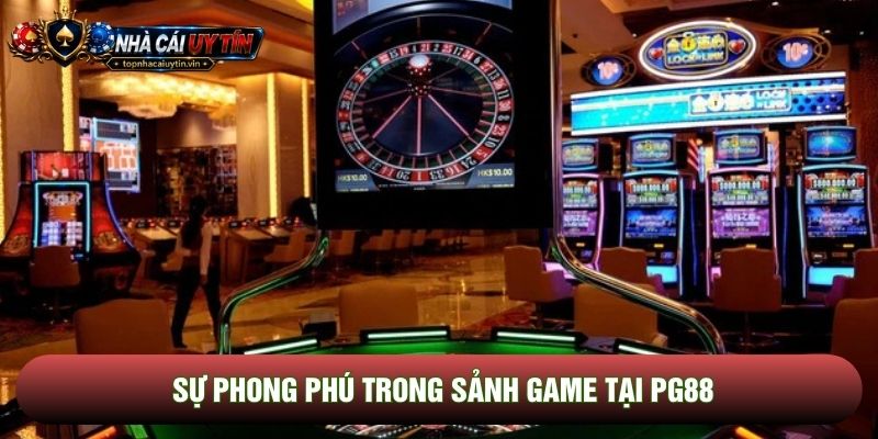 Sự phong phú trong sảnh game tại PG88 Sự phong phú trong sảnh game tại PG88