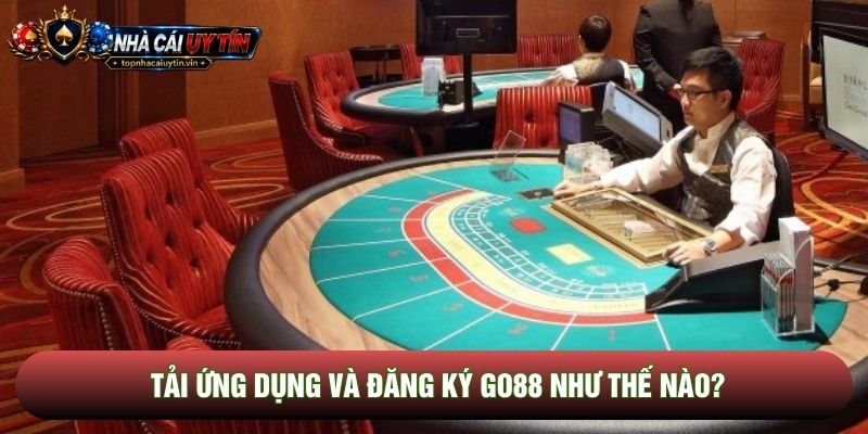 Tải ứng dụng và đăng ký Go88 như thế nào? Tải ứng dụng và đăng ký Go88 như thế nào?