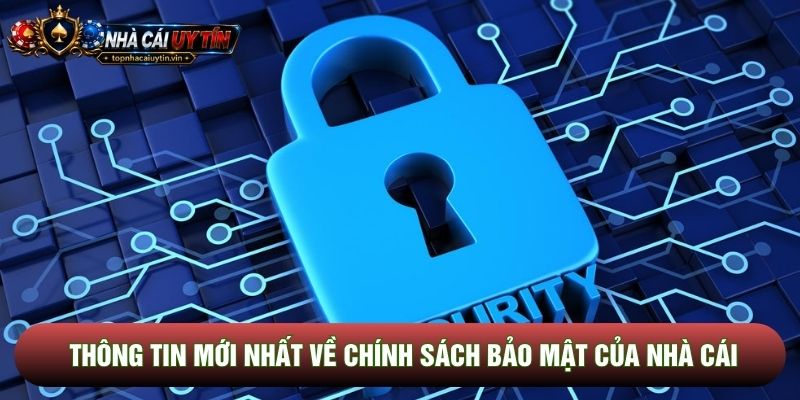 Thông tin mới nhất về chính sách bảo mật của nhà cái Thông tin mới nhất về chính sách bảo mật của nhà cái