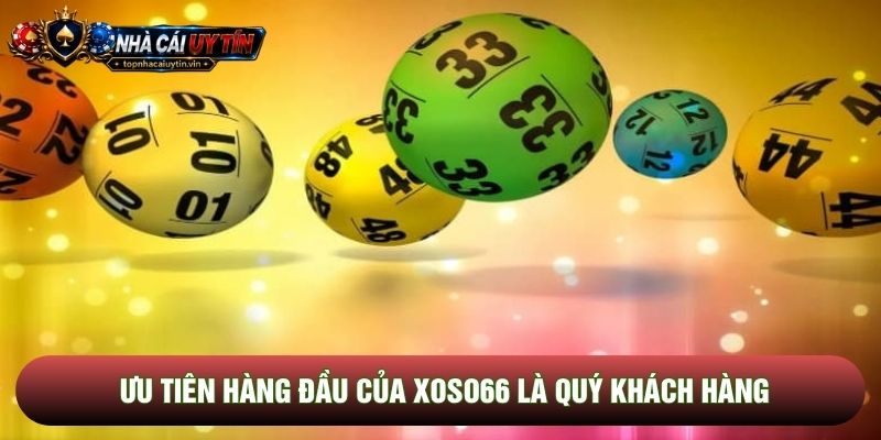 Ưu tiên hàng đầu của Xoso66 là quý khách hàng Ưu tiên hàng đầu của Xoso66 là quý khách hàng