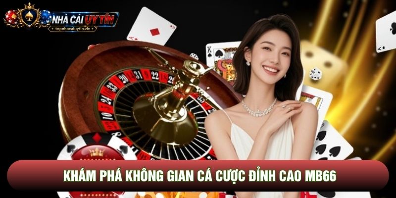 Khám phá không gian cá cược đỉnh cao Mb66 Khám phá không gian cá cược đỉnh cao Mb66