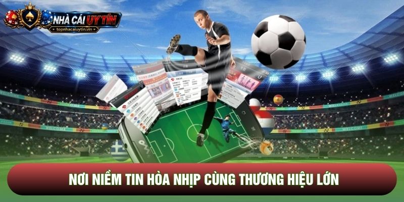 Nơi niềm tin hòa nhịp cùng thương hiệu lớn Nơi niềm tin hòa nhịp cùng thương hiệu lớn