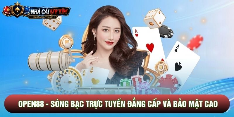 Open88 - Sòng Bạc Trực Tuyến Đẳng Cấp Và Bảo Mật Cao