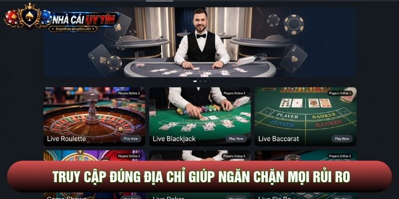 Truy cập đúng địa chỉ giúp ngăn chặn mọi rủi ro