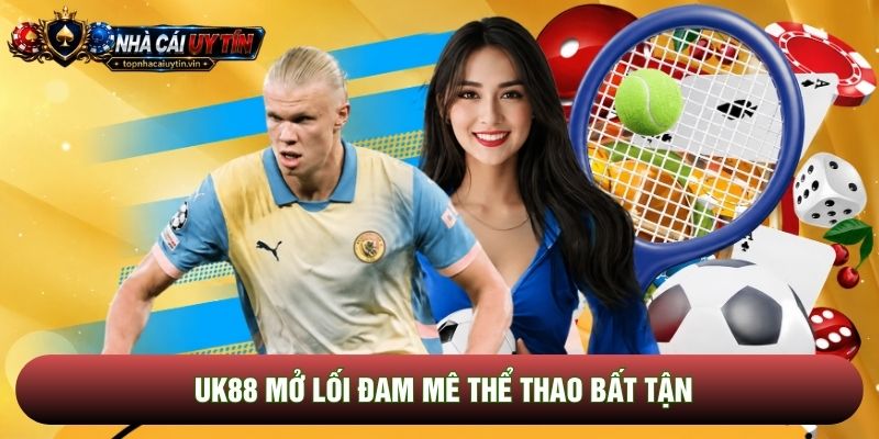 UK88 mở lối đam mê thể thao bất tận UK88 mở lối đam mê thể thao bất tận